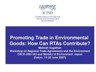 Promoting Trade in Environmental Goods: How Can RTAs Contribute? Mahesh Sugathan Workshop on Regional Trade Agreements