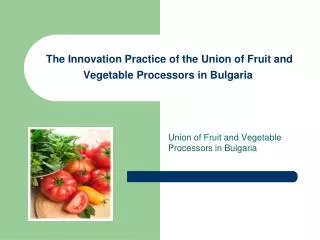 The Innovation Practice of the Union of Fruit and Vegetable Processors in Bulgaria