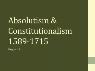 Absolutism &amp; Constitutionalism 1589-1715
