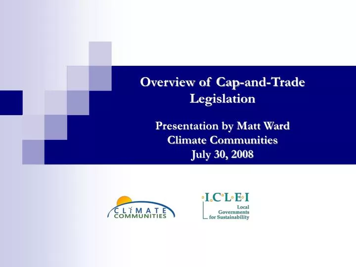 overview of cap and trade legislation presentation by matt ward climate communities july 30 2008
