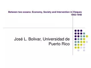 Between two oceans: Economy, Society and Intervention in Vieques 1942-1948