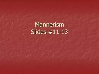 Mannerism Slides #11-13