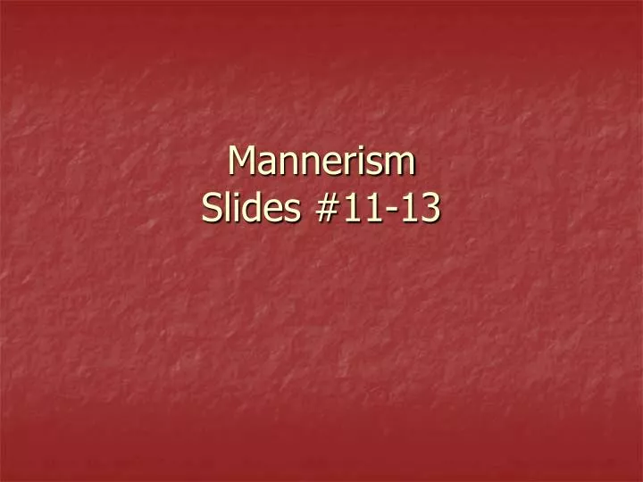 mannerism slides 11 13