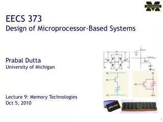 EECS 373 Design of Microprocessor-Based Systems Prabal Dutta University of Michigan Lecture 9: Memory Technologies Oct 5
