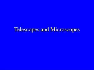 Telescopes and Microscopes