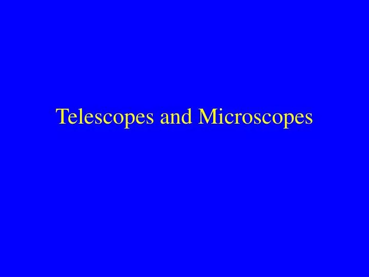 telescopes and microscopes