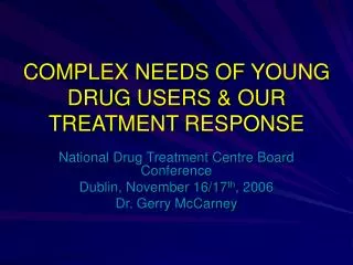 COMPLEX NEEDS OF YOUNG DRUG USERS &amp; OUR TREATMENT RESPONSE