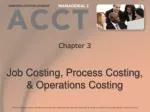 Chapter 3 Job Costing, Process Costing, &amp; Operations Costing - slide 1