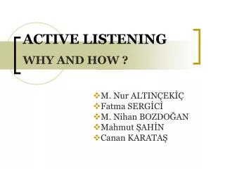 ACTIVE LISTENING WHY AND HOW ?