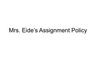Mrs. Eide’s Assignment Policy