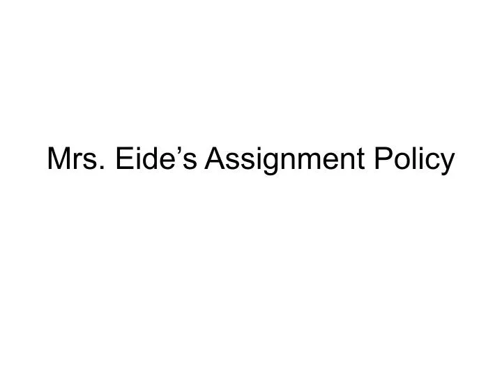 mrs eide s assignment policy