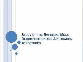 Study of the Empirical Mode Decomposition and Application to Pictures