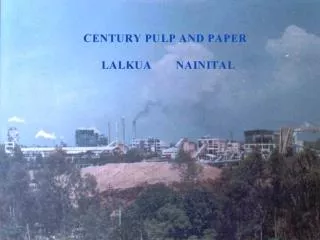 CENTURY PULP AND PAPER LALKUA, NAINITAL ( A BK BIRLA GROUP OF