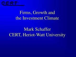 Firms, Growth and the Investment Climate Mark Schaffer CERT, Heriot-Watt University