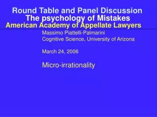 Round Table and Panel Discussion The psychology of Mistakes American Academy of Appellate Lawyers