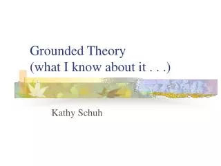 Grounded Theory (what I know about it . . .)