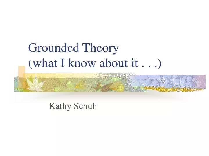 grounded theory what i know about it