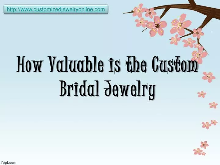 how valuable is the custom bridal jewelry