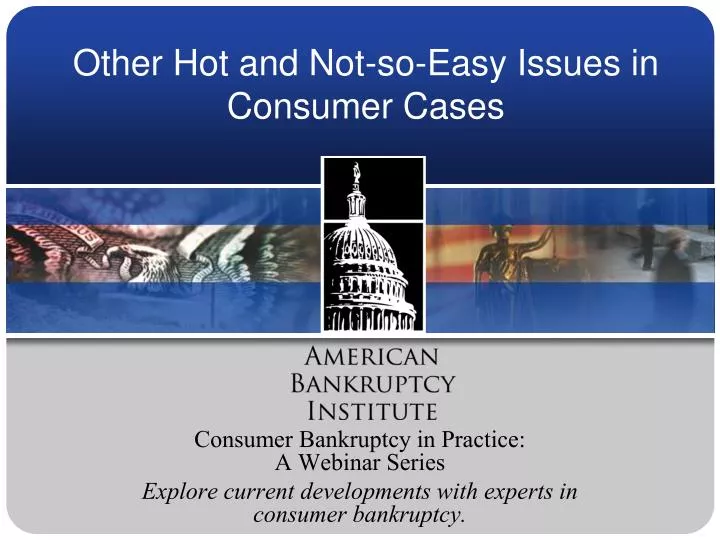 other hot and not so easy issues in consumer cases