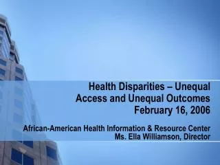 Health Disparities – Unequal Access and Unequal Outcomes February 16, 2006