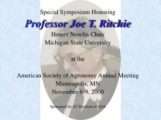 Special Symposium Honoring Professor Joe T. Ritchie Homer Nowlin Chair Michigan State University at the American Society