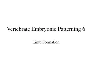 Vertebrate Embryonic Patterning 6