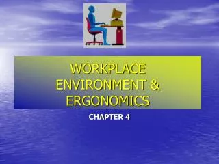 WORKPLACE ENVIRONMENT &amp; ERGONOMICS
