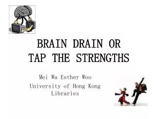 BRAIN DRAIN OR TAP THE STRENGTHS