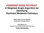 DOMINANT-EDGE PATHWAY : A Weighted Graph Algorithm for Identifying Dominant Metabolic Pathways