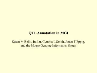 QTL Annotation in MGI Susan M Bello, Ira Lu, Cynthia L Smith, Janan T Eppig, and the Mouse Genome Informatics Group