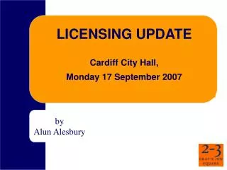 LICENSING UPDATE Cardiff City Hall, Monday 17 September 2007