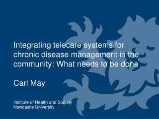 Integrating telecare systems for chronic disease management in the community: What needs to be done Carl May