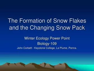 The Formation of Snow Flakes and the Changing Snow Pack