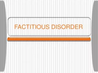 FACTITIOUS DISORDER