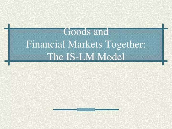 goods and financial markets together the is lm model