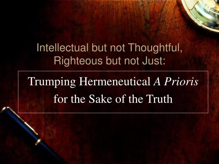intellectual but not thoughtful righteous but not just