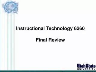 Instructional Technology 6260 Final Review