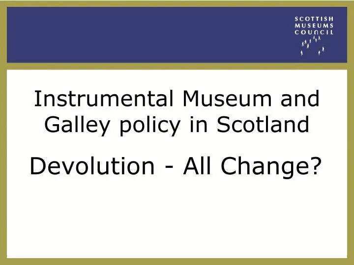 instrumental museum and galley policy in scotland