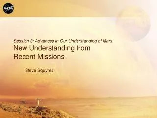 Session 3: Advances in Our Understanding of Mars New Understanding from Recent Missions