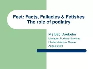 Feet: Facts, Fallacies &amp; Fetishes The role of podiatry