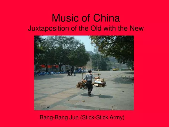 music of china juxtaposition of the old with the new