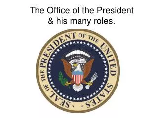 The Office of the President &amp; his many roles.