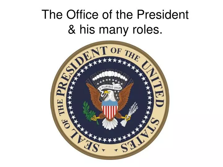 the office of the president his many roles