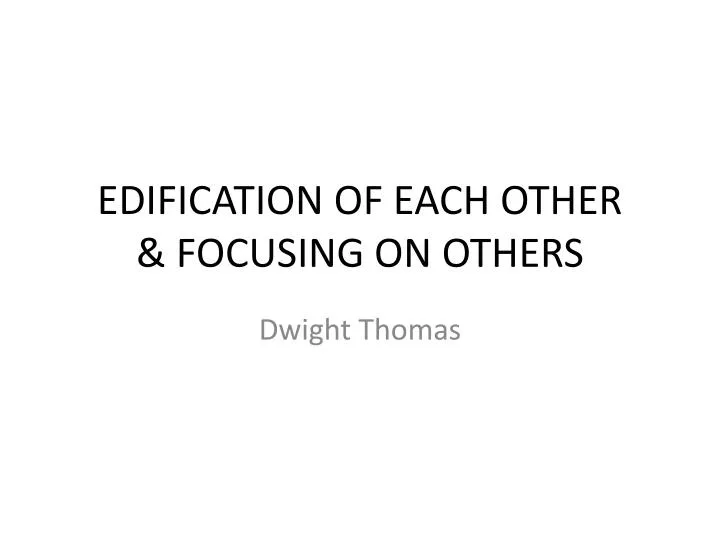 edification of each other focusing on others
