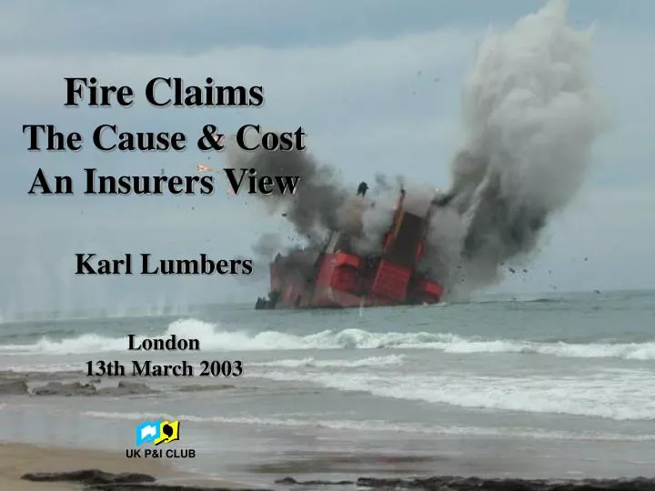 fire claims the cause cost an insurers view karl lumbers london 13th march 2003