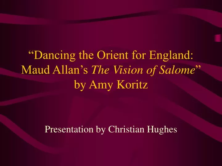 dancing the orient for england maud allan s the vision of salome by amy koritz