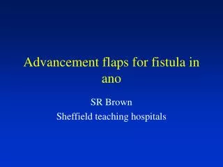 Advancement flaps for fistula in ano