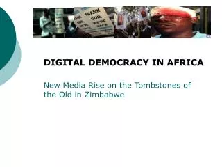 DIGITAL DEMOCRACY IN AFRICA New Media Rise on the Tombstones of the Old in Zimbabwe