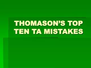THOMASON’S TOP TEN TA MISTAKES