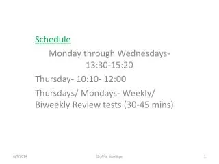 Schedule Monday through Wednesdays- 13:30-15:20 Thursday- 10:10- 12:00 Thursdays/ Mondays- Weekly/ Biweekly Review tests